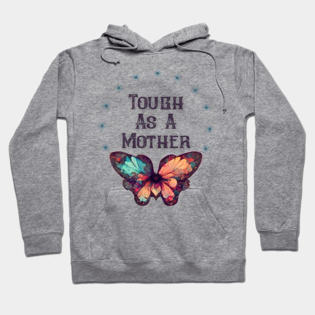 Tough As A Mother Hoodie by Dizzy Lizzy Dreamin